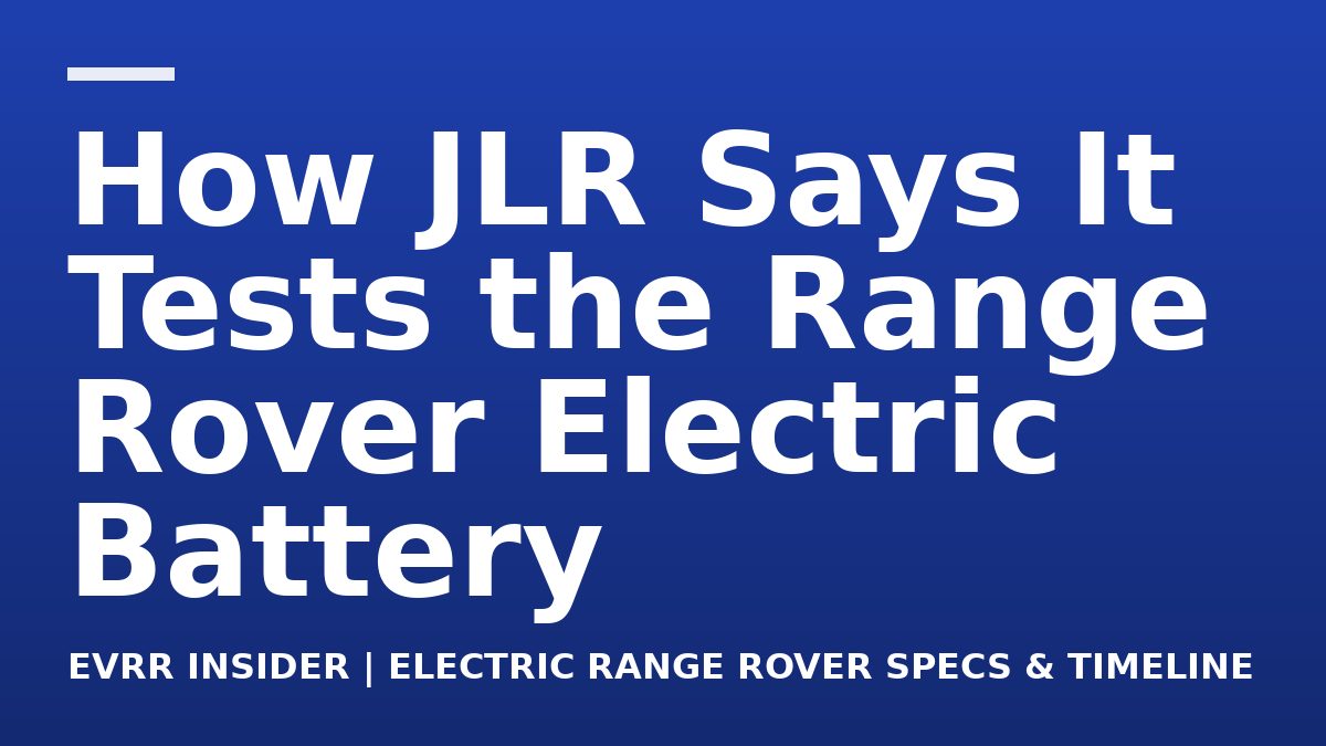 How JLR Says It Tests the Range Rover Electric Battery